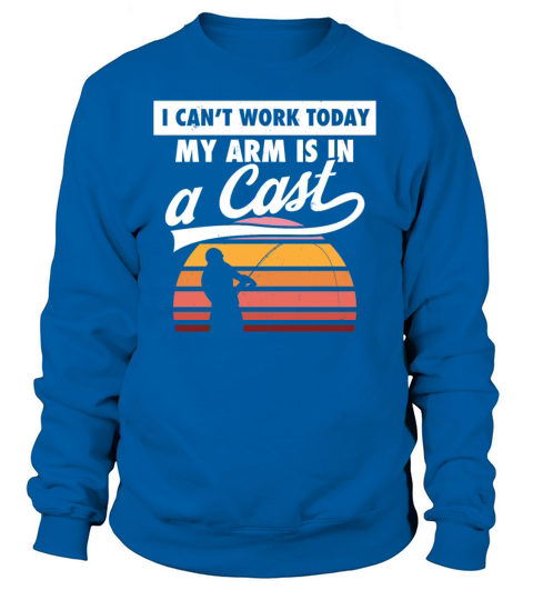 Fishing Fisherman I Cant Work Today My Arm Is In Women's Sweatshirt