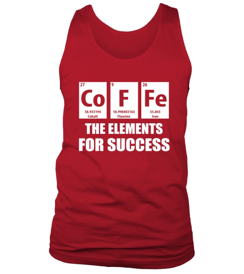 Coffee The Elements For Success Chemicals Periodic Table Tee Tank Top Unisex