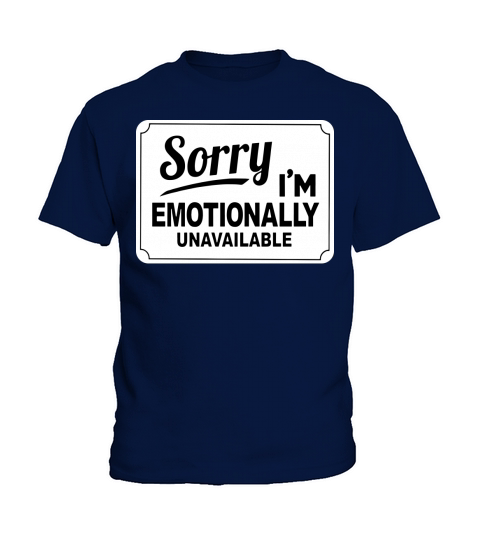 Sorry Im Emotionally Unavailable Kids T-Shirt