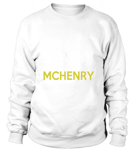 keep calm and let McHenry handle it Sweatshirt Unisex