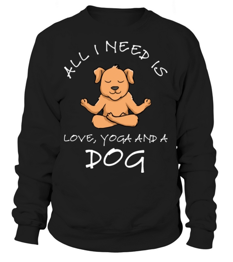 Cute All I Need Is Love And Yoga And A Dog Women's Sweatshirt