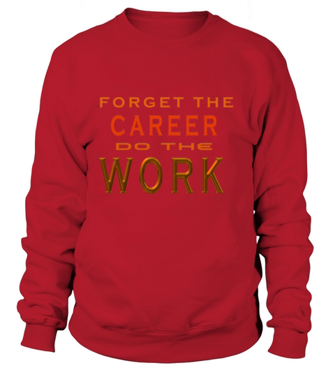 FORGET THE CAREER DO THE WORK Women's Sweatshirt