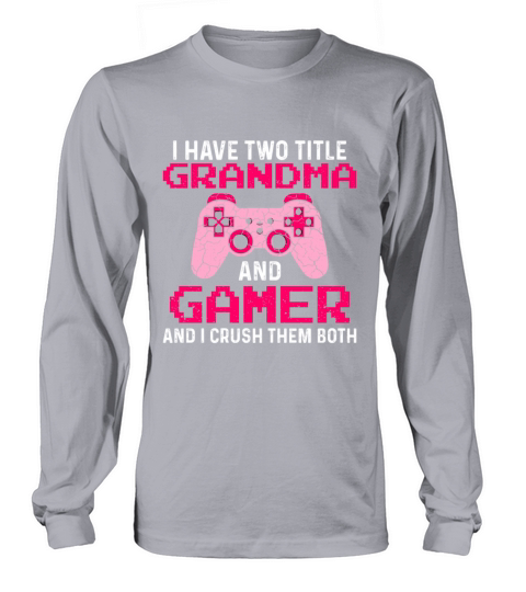 I have two Title Grandma and Gamer crush them Women's Long Sleeve