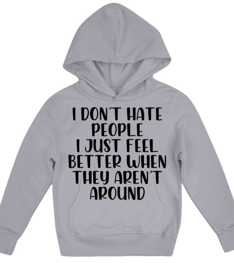 I dont hate people feel better they arrent around Kids Hoodie