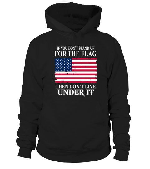 If You Dont Stand Up For The Flag Hoodie Unisex