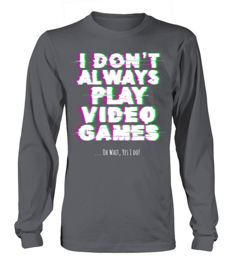 I dont always play video games Women's Long Sleeve