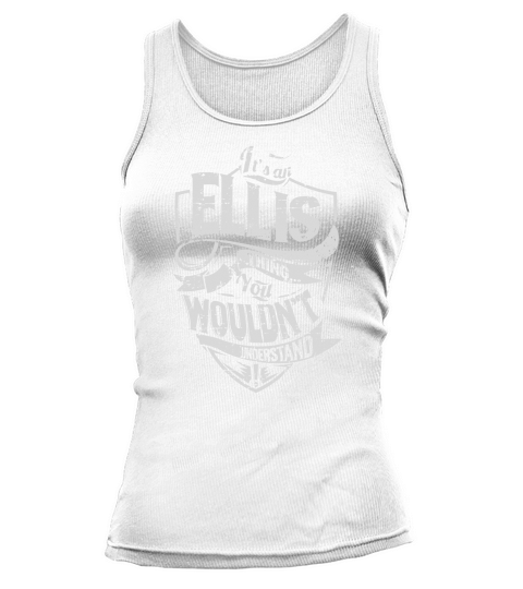 Its an ELLIS Thing You Wouldnt Understand Name Shirts Tank top Woman
