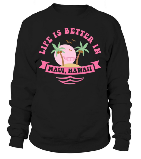 Lifes Better In Maui Women's Sweatshirt