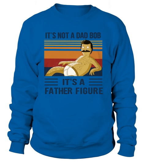 Its Not A Dad Bod Its A Father Figure Sweatshirt Unisex