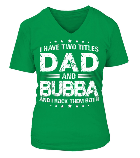 I Have Two Titles Dad And Bubba Tshirt Fathers Day Gift V-neck T-Shirt Woman