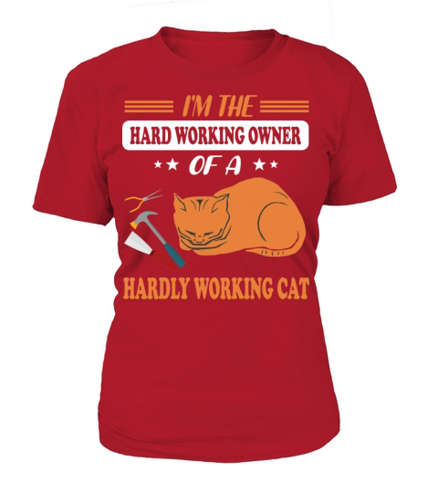 Im The Hard Working Owner Of A Hardly Working Cat Women's T-Shirt