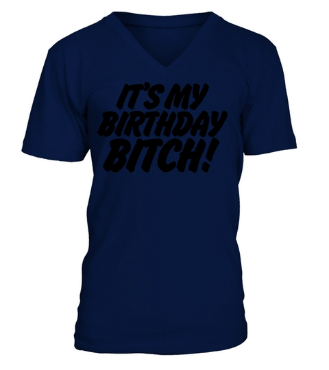 Its My Birthday Bitch Men's V-Neck T-shirt