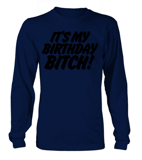 Its My Birthday Bitch Women's Long Sleeve