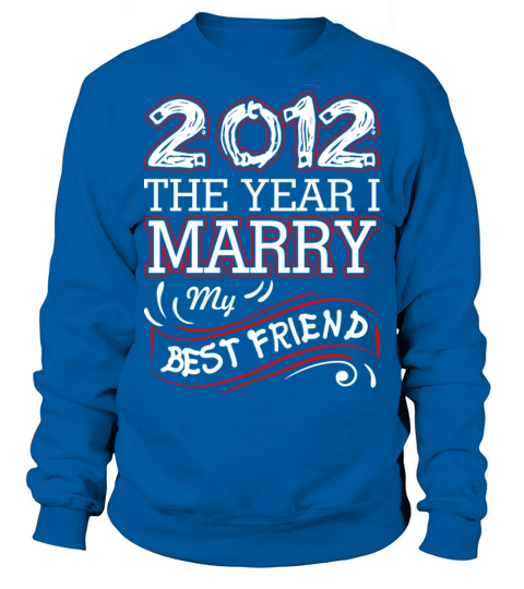 2012 The Year I Marry My Best Friend Men's Sweatshirt