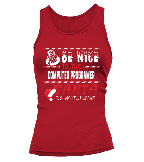 Computer Programer Christmas Shirt Be Nice To The Computer Programer Shirts Tank top Woman