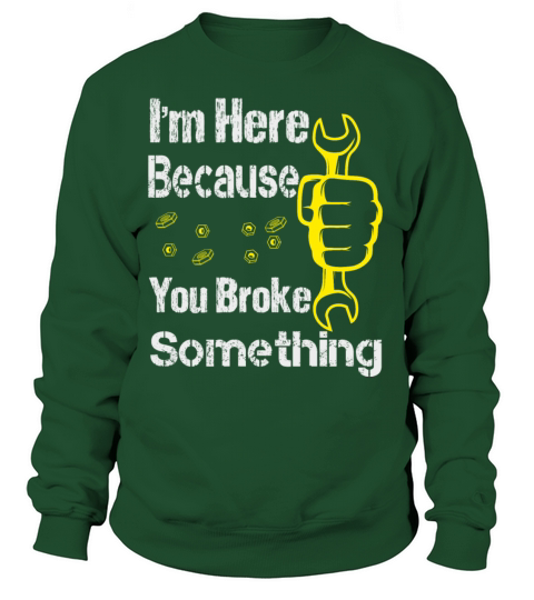 funny Im Here Because You Broke Something Women's Sweatshirt