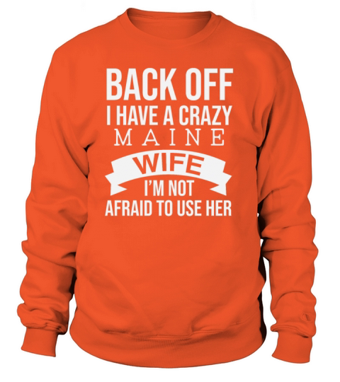 Back Off I Have A Crazy Maine Wife Im Not Afraid Women's Sweatshirt
