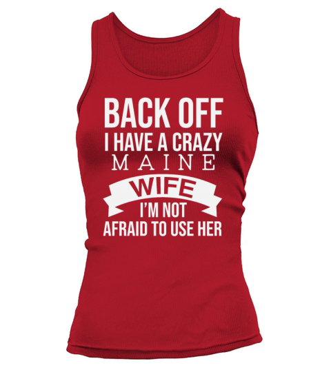 Back Off I Have A Crazy Maine Wife Im Not Afraid Women's Tank Top