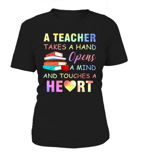 A Teacher Takes A Hand Opens A Mind And Touches A Heart Women's T-Shirt