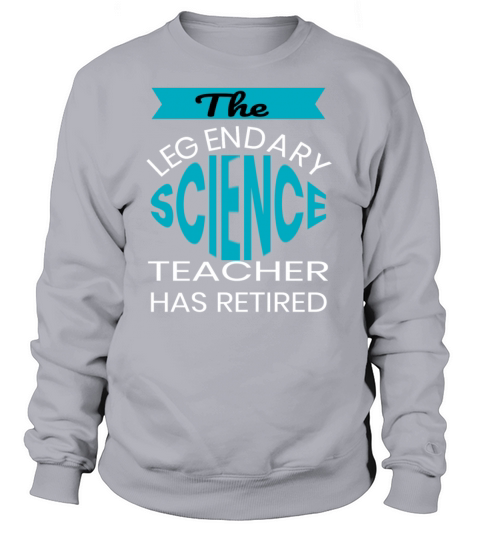 The Legendary Science Teacher Retirement Gift Women's Sweatshirt
