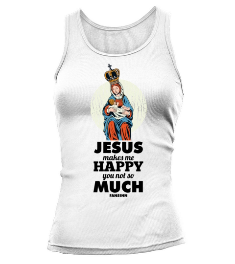 Jesus Makes Me Happy You Not So Much Tank top Woman