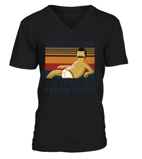 Its Not A Dad Bod Its A Father Figure V-Neck T-shirt