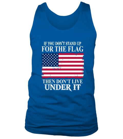 If You Dont Stand Up For The Flag Tank Top Unisex
