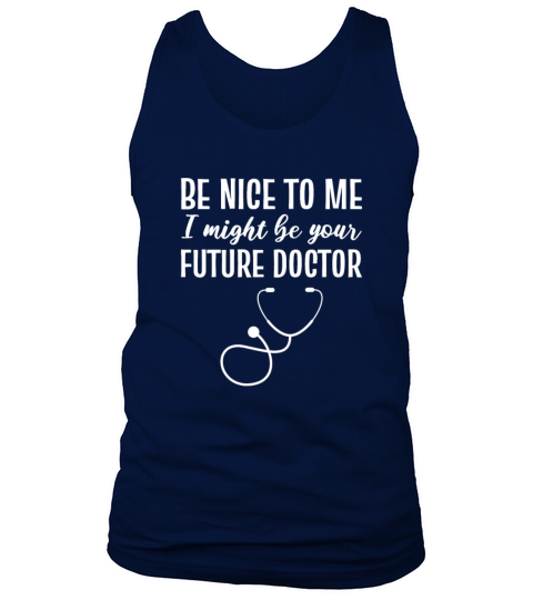 Be nice to me Medical Student Gift Men's Tank Top