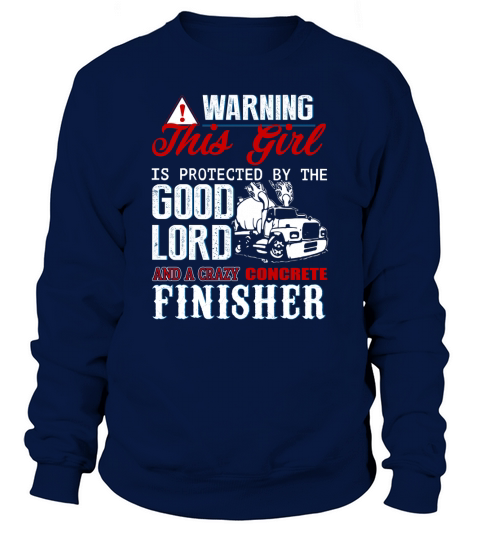 Warning This Girl Is Protected By Good Lord And A Crazy Concrete Finisher Sweatshirt Unisex