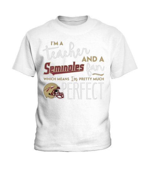 Im a teacher and a Seminoles fan which means Im pretty much perfect Kids T-Shirt