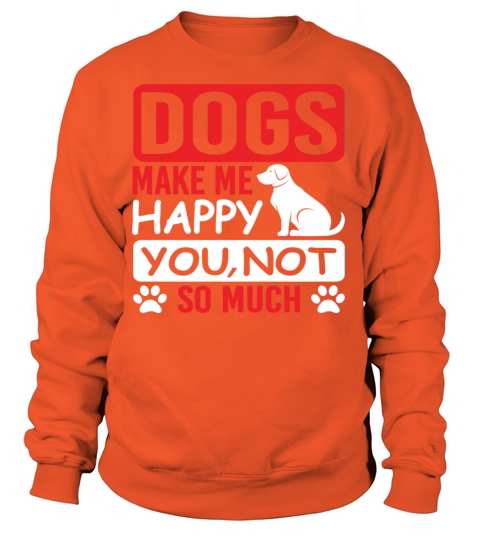 Dogs Make Me Happy You Not So Much-Dogs-Dog-Funny Women's Sweatshirt