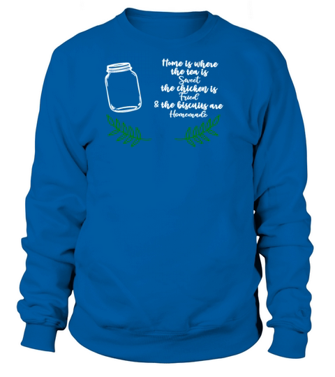 Home is Where the Tea is Sweet the Chicken is Women's Sweatshirt