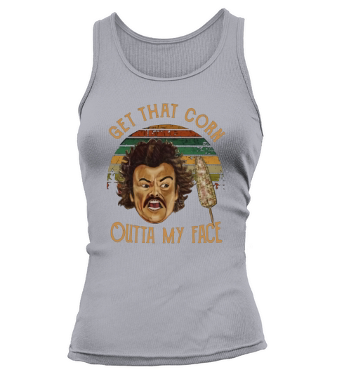 Nacho Libre Get That Corn Outta My Face Vintage Tank top Woman