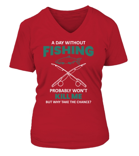 Day Without Fishing Wont Kill Me | Funny Humor Women's V-Neck T-shirt
