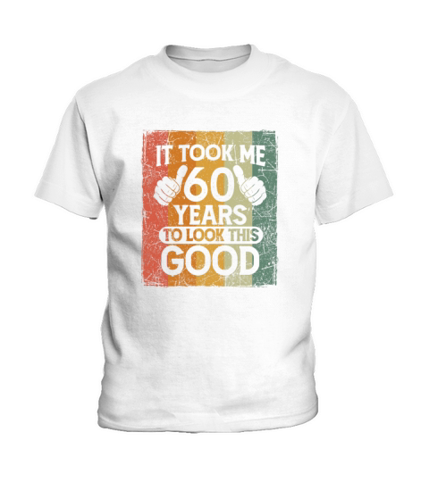 It Took Me 60 Years To Look This Good 60 Birthday Kids T-Shirt