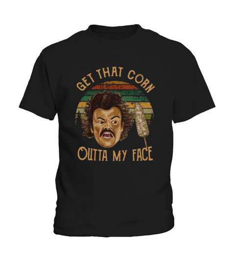 Nacho Libre Get That Corn Outta My Face Vintage Kids T-Shirt