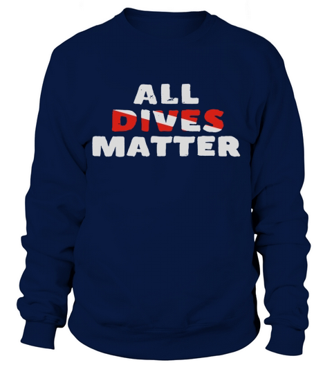 All Dives Matter Funny Diving Scuba Diver T-Shirt Sweatshirt Unisex