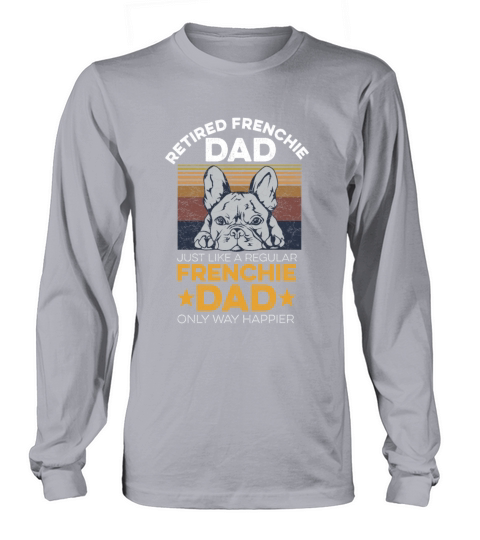 French Bulldog Quote for your Retired Frenchie Dad Men's Long Sleeve