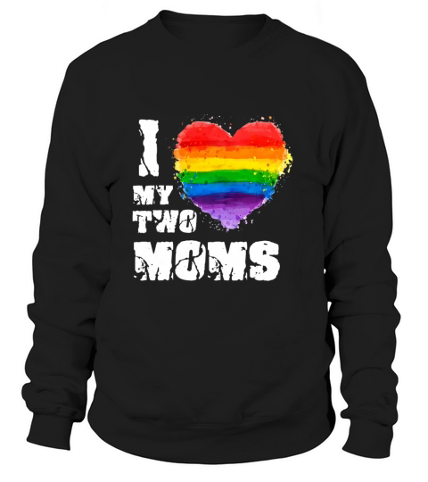 I Love My Two Moms LGBT Gay Lesbian Women's Sweatshirt
