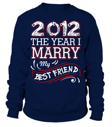2012 The Year I Marry My Best Friend Women's Sweatshirt