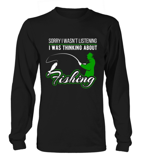 Sorry I Wasnt Listening Loves Fishing Women's Long Sleeve