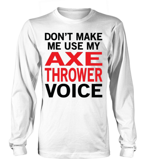 Axe Thrower Voice Funny Artist Sayings Men's Long Sleeve