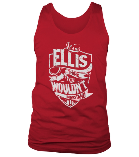 Its an ELLIS Thing You Wouldnt Understand Name Shirts Tank Top Unisex