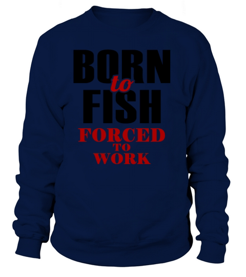 Born to Fish Forced to Work Women's Sweatshirt