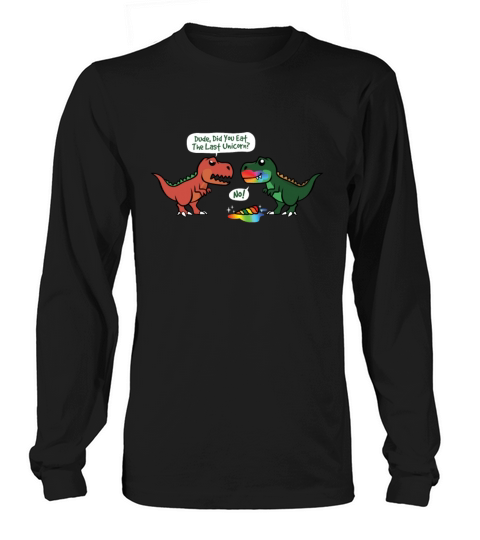 Did You Eat The Last Unicorn Dinosaur Women's Long Sleeve