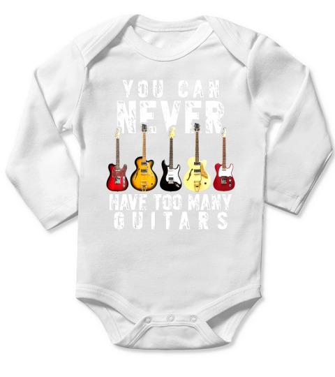 You Can Never Have Too Many Guitars shirt Long Sleeve Baby One-Piece