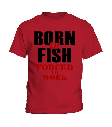 Born to Fish Forced to Work Kids T-Shirt