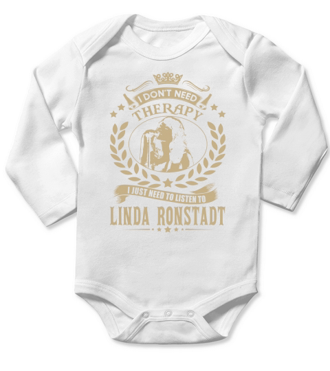 I Dont Need Therapy I Just Need To Listen To Linda Ronstadt TShirt Long Sleeve Baby One-Piece