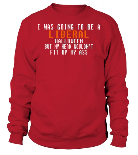 I was going to be a liberal Halloween Men's Sweatshirt