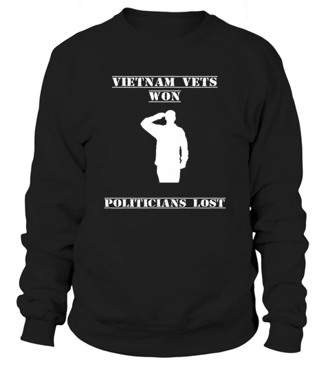 vietnam vets won politicaians lost Sweatshirt Unisex